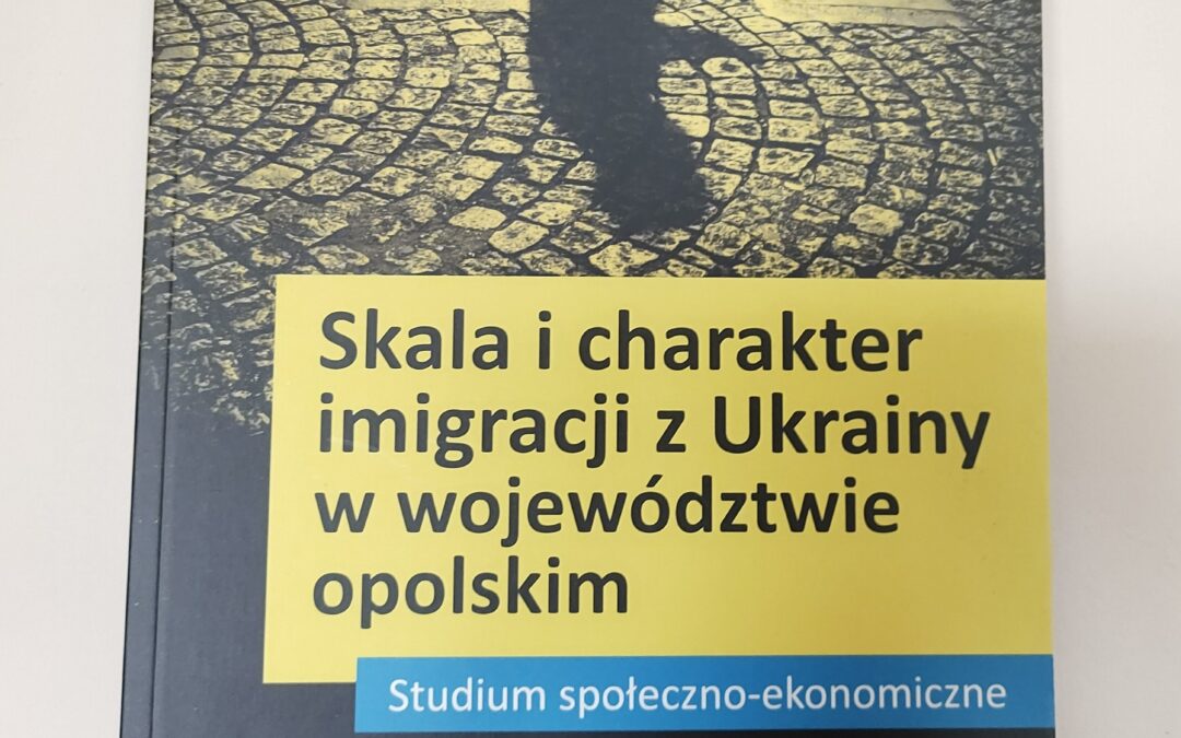 Zapraszamy do lektury: “Skala i charakter imigracji z Ukrainy w województwie opolskim. Studium społeczno-ekonomiczne”
